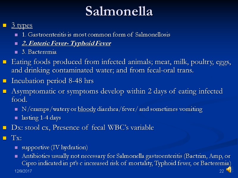 12/9/2017 22 Salmonella 3 types 1. Gastroenteritis is most common form of Salmonellosis 2.